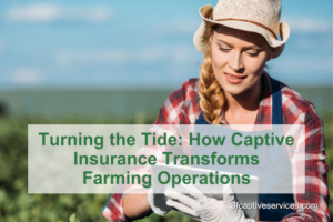 Turning the Tide: How Captive Insurance Transforms Farming Operations